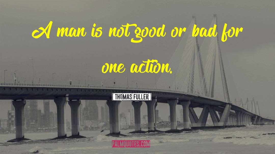 Thomas Fuller Quotes: A man is not good