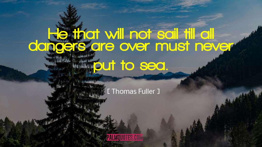 Thomas Fuller Quotes: He that will not sail