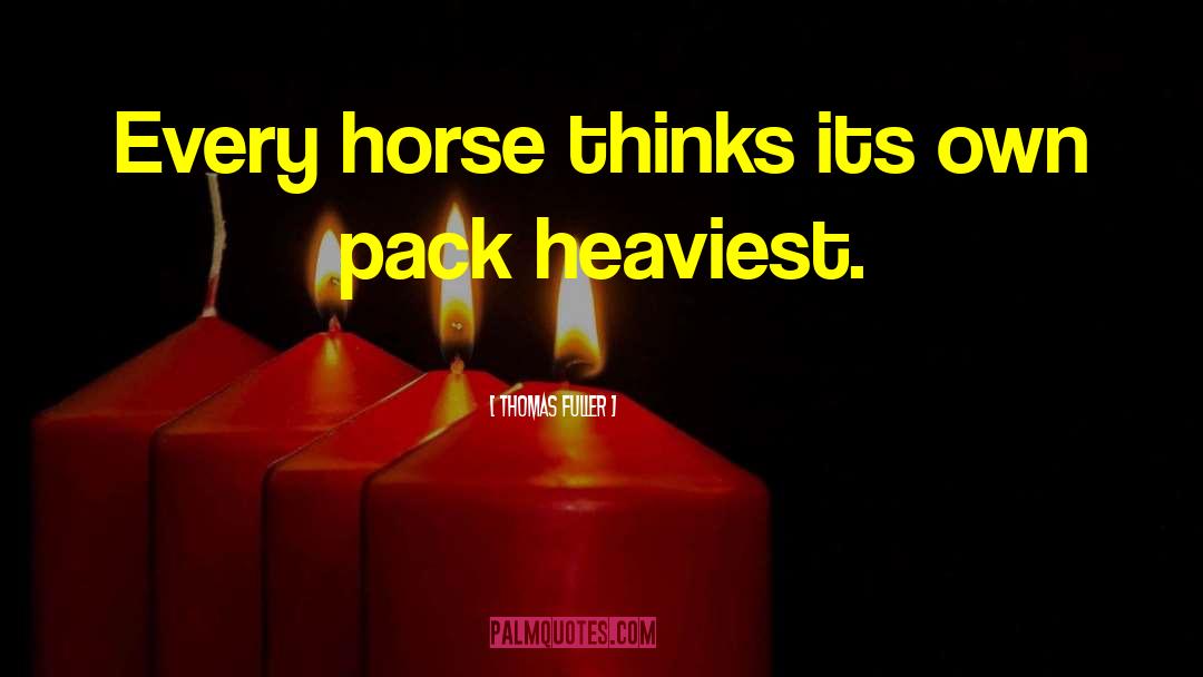 Thomas Fuller Quotes: Every horse thinks its own