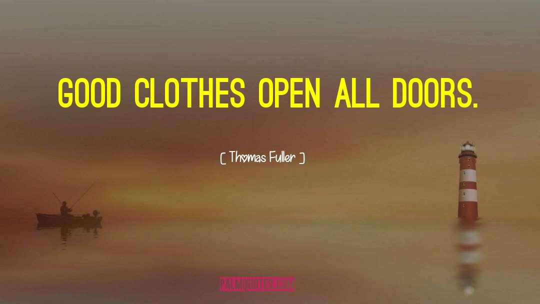 Thomas Fuller Quotes: Good clothes open all doors.