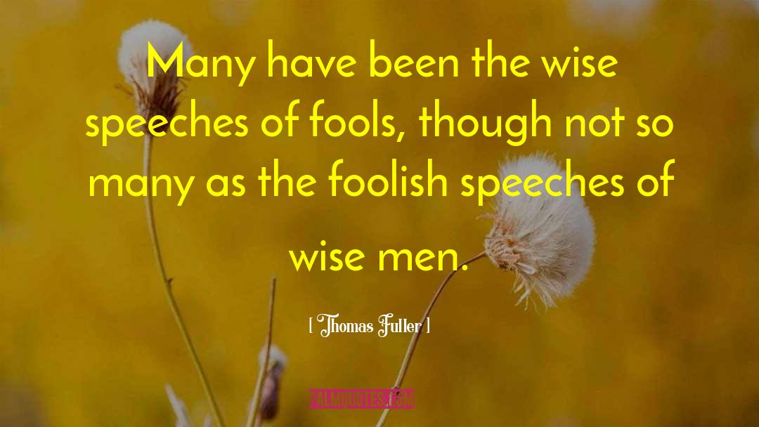 Thomas Fuller Quotes: Many have been the wise