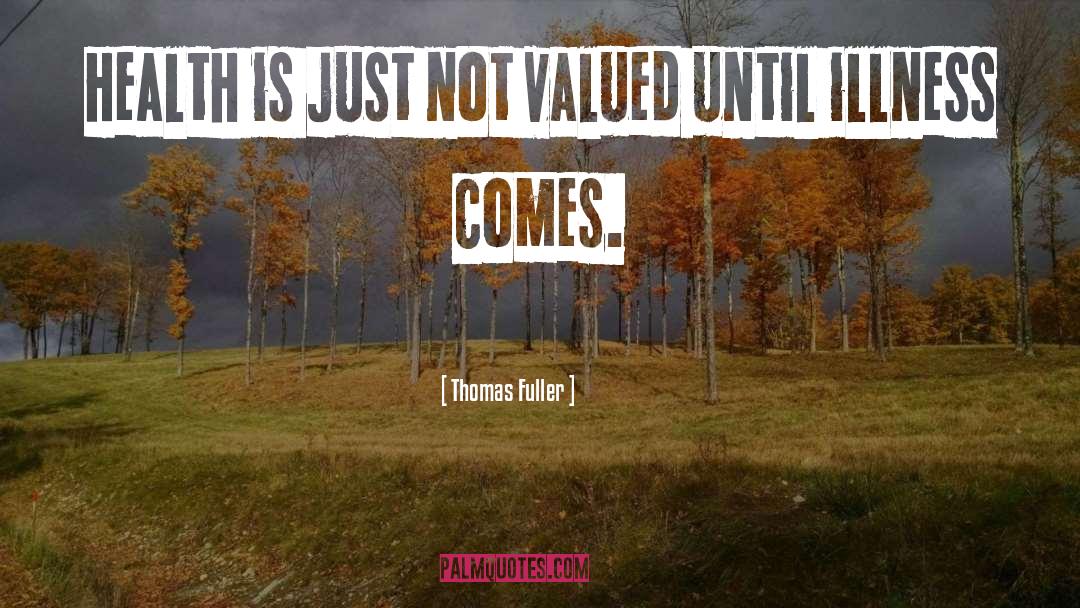Thomas Fuller Quotes: Health is just not valued