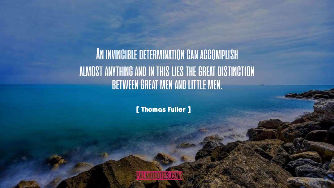 Thomas Fuller Quotes: An invincible determination can accomplish