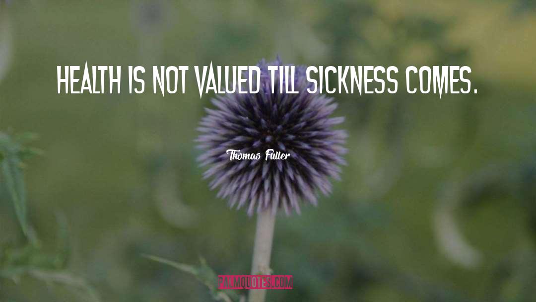 Thomas Fuller Quotes: Health is not valued till