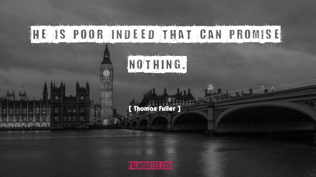 Thomas Fuller Quotes: He is poor indeed that