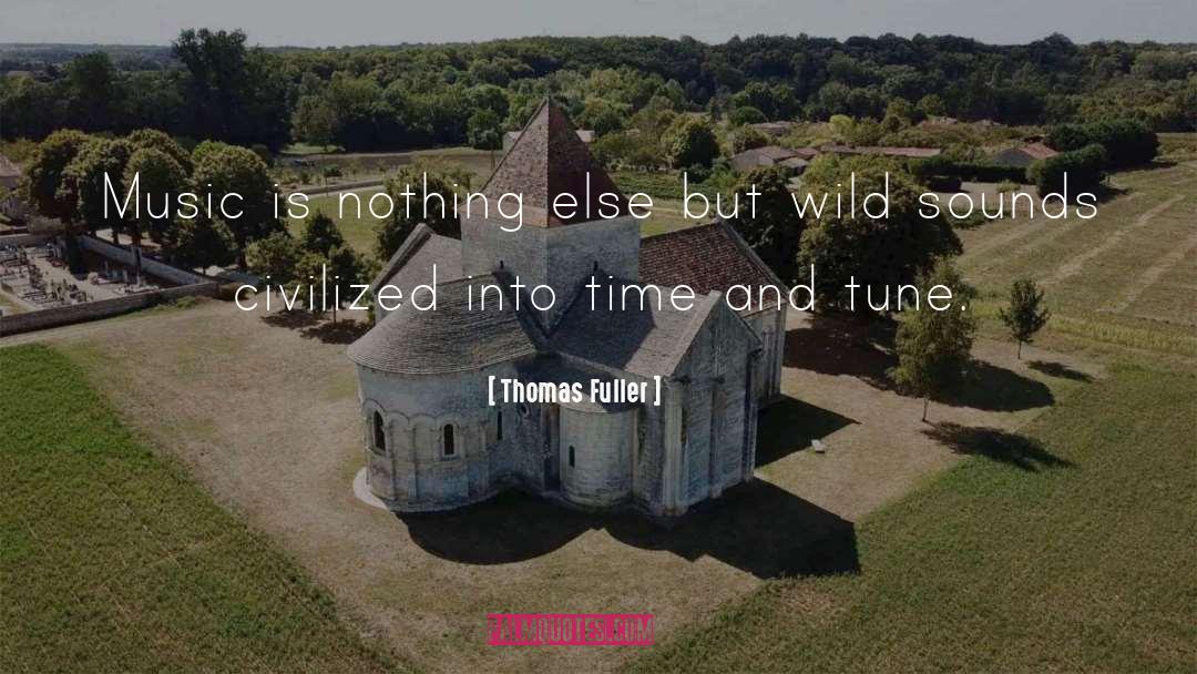 Thomas Fuller Quotes: Music is nothing else but