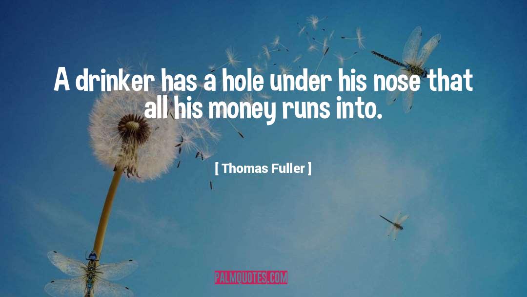 Thomas Fuller Quotes: A drinker has a hole
