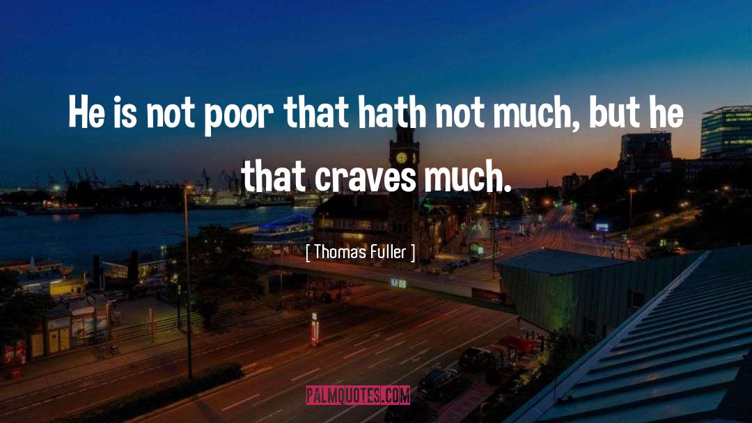 Thomas Fuller Quotes: He is not poor that