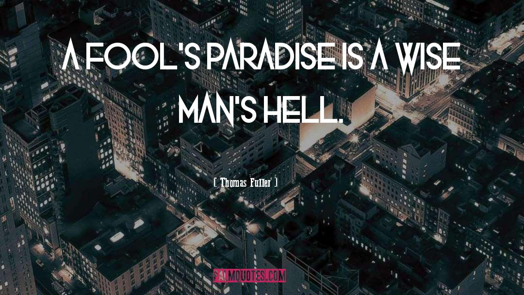 Thomas Fuller Quotes: A fool's paradise is a