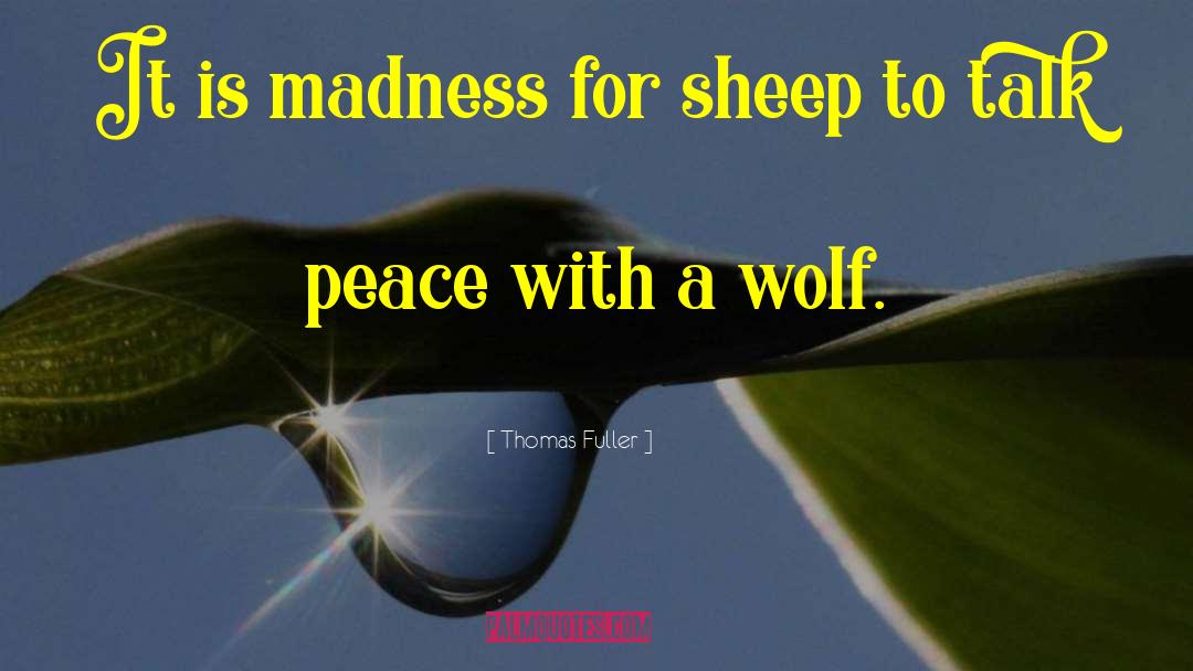Thomas Fuller Quotes: It is madness for sheep