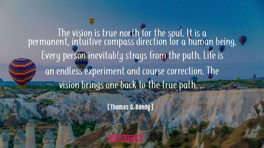 Thomas G. Bandy Quotes: The vision is true north