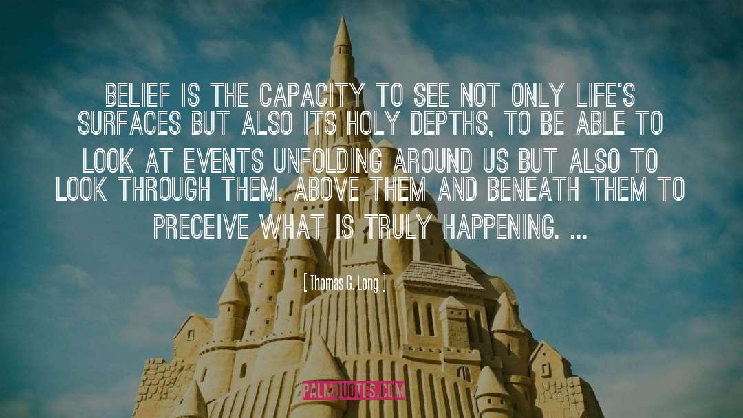 Thomas G. Long Quotes: Belief is the capacity to