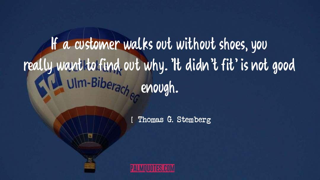 Thomas G. Stemberg Quotes: If a customer walks out