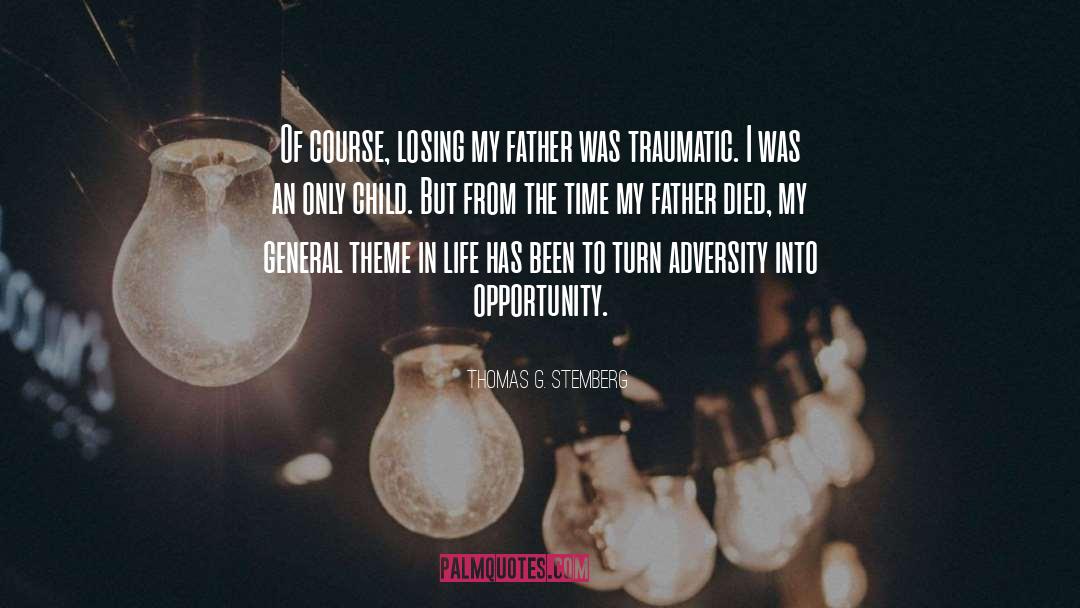 Thomas G. Stemberg Quotes: Of course, losing my father