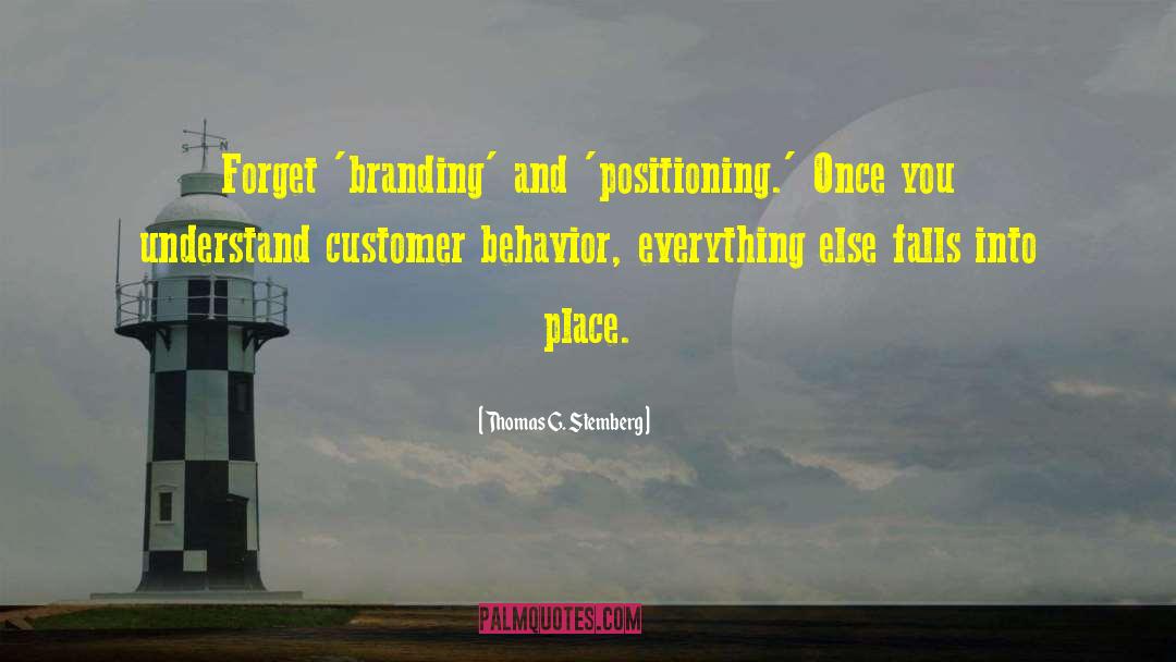 Thomas G. Stemberg Quotes: Forget 'branding' and 'positioning.' Once