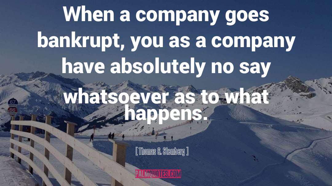 Thomas G. Stemberg Quotes: When a company goes bankrupt,