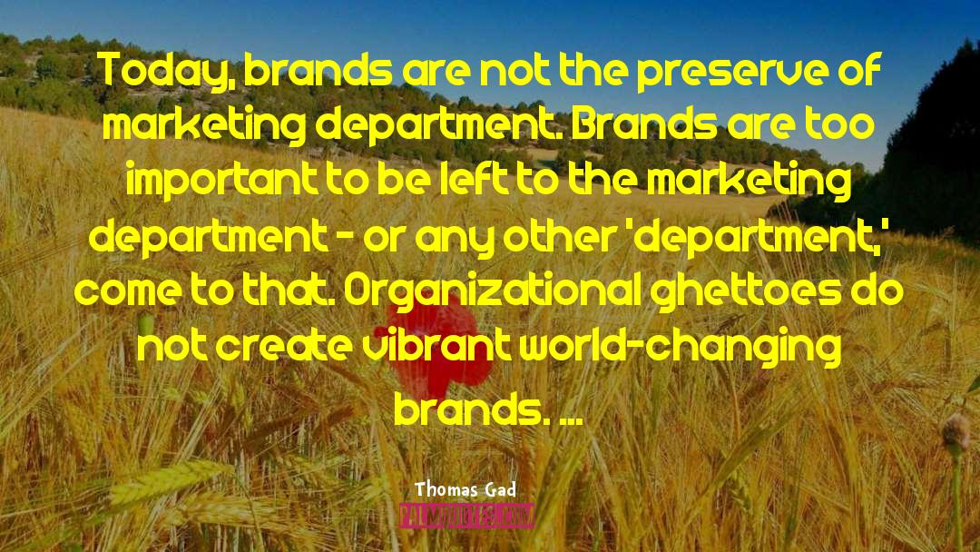 Thomas Gad Quotes: Today, brands are not the