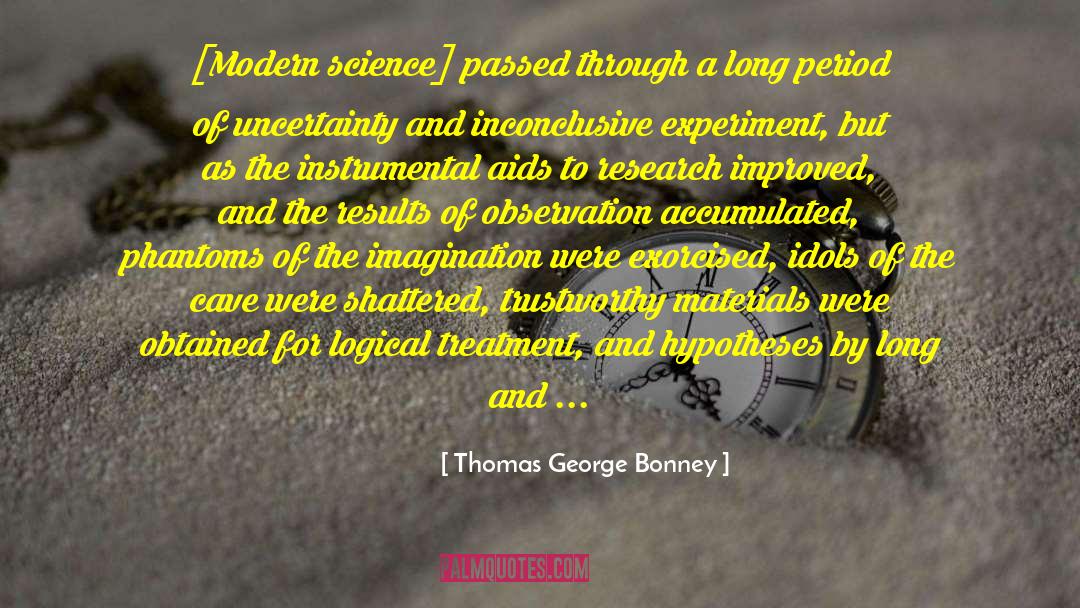 Thomas George Bonney Quotes: [Modern science] passed through a