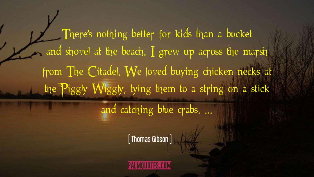 Thomas Gibson Quotes: There's nothing better for kids