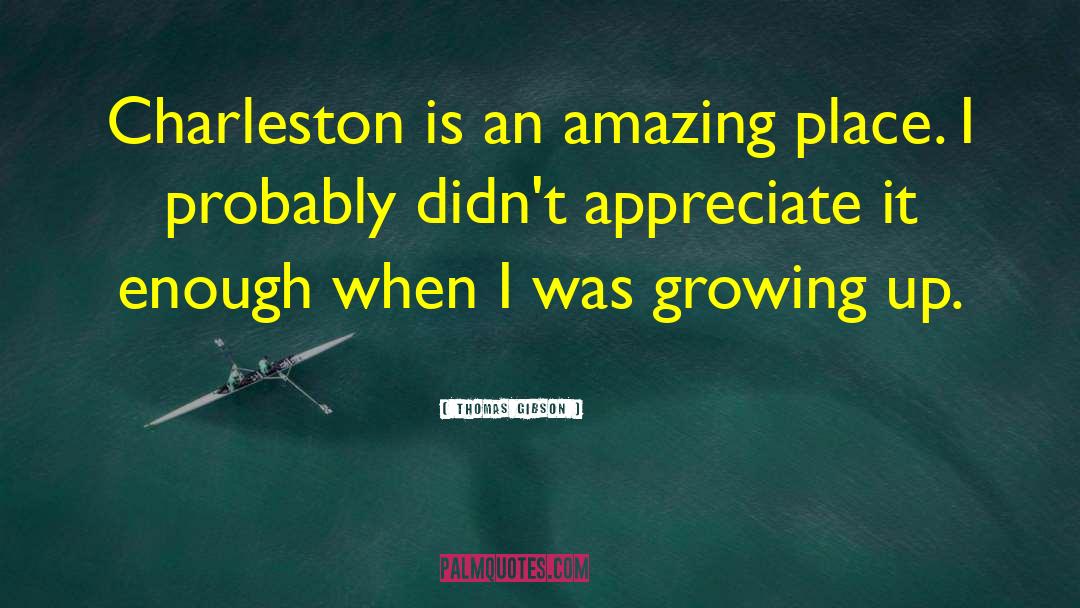 Thomas Gibson Quotes: Charleston is an amazing place.