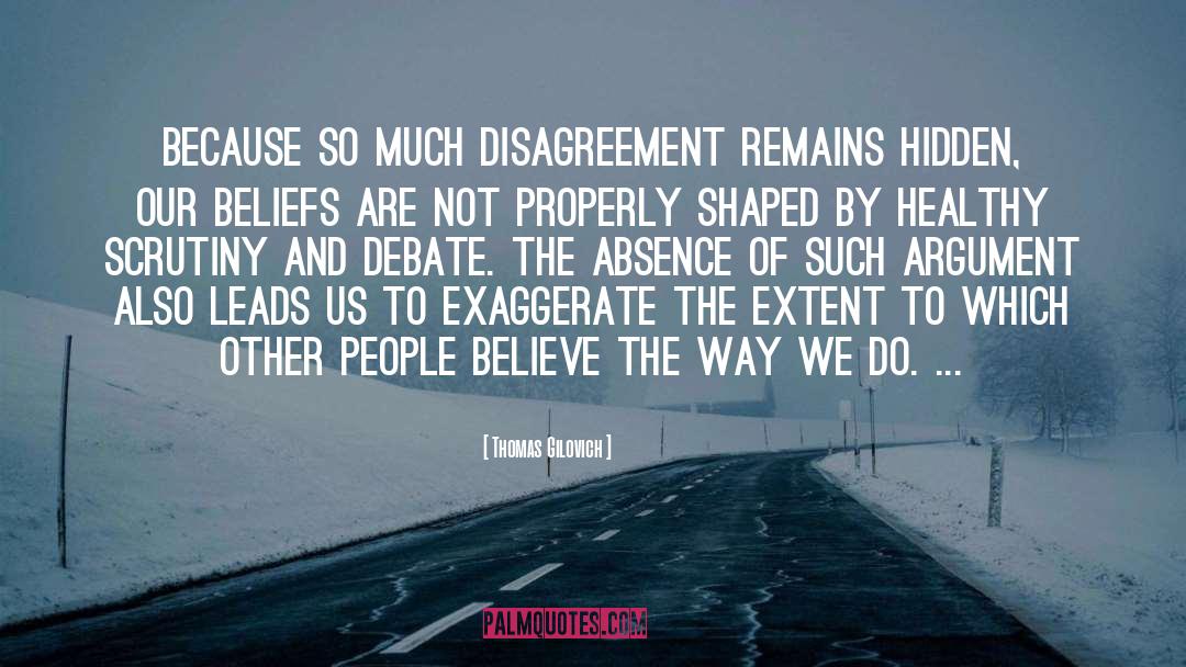 Thomas Gilovich Quotes: Because so much disagreement remains