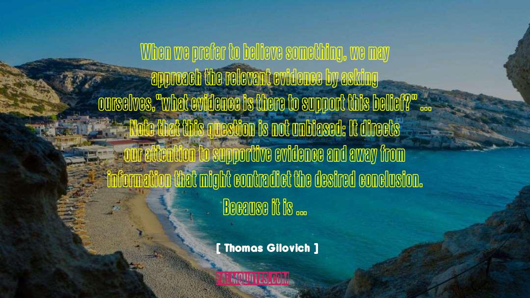 Thomas Gilovich Quotes: When we prefer to believe