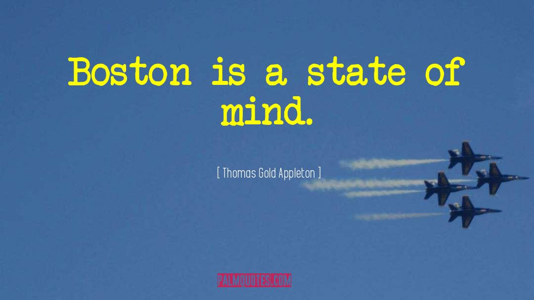 Thomas Gold Appleton Quotes: Boston is a state of