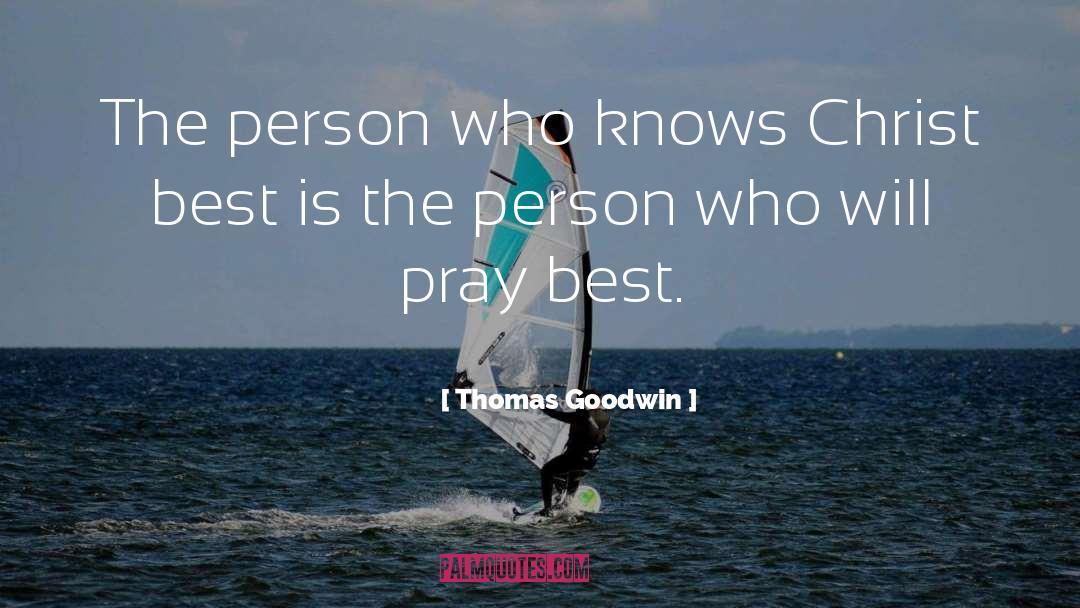 Thomas Goodwin Quotes: The person who knows Christ