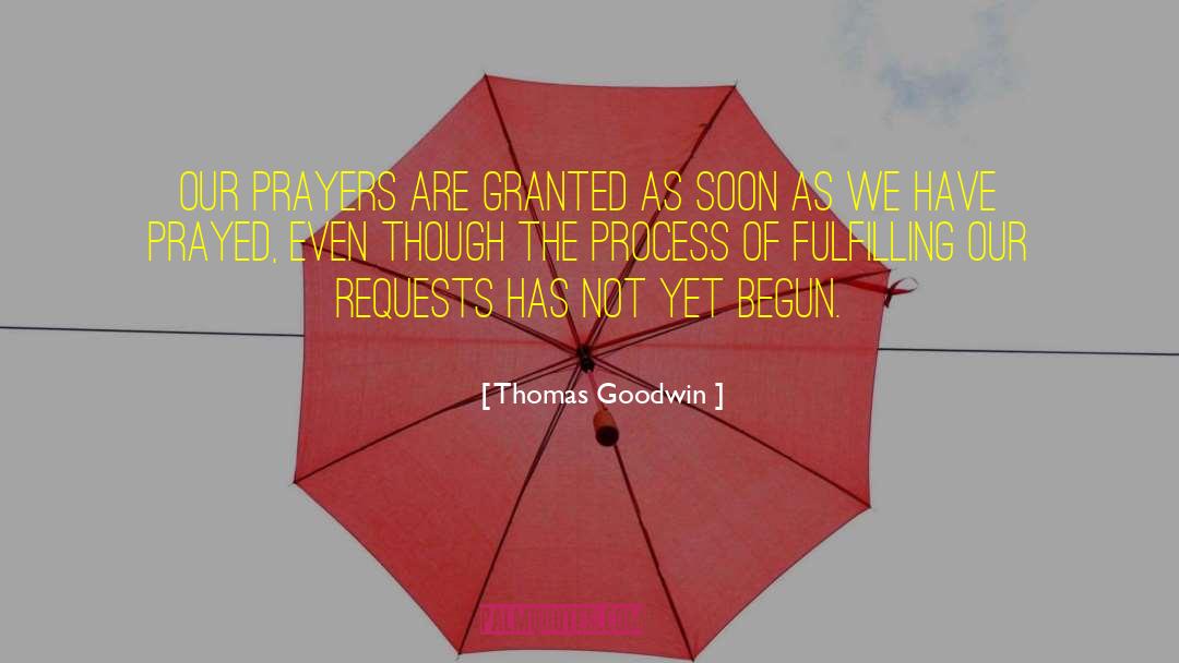 Thomas Goodwin Quotes: Our prayers are granted as