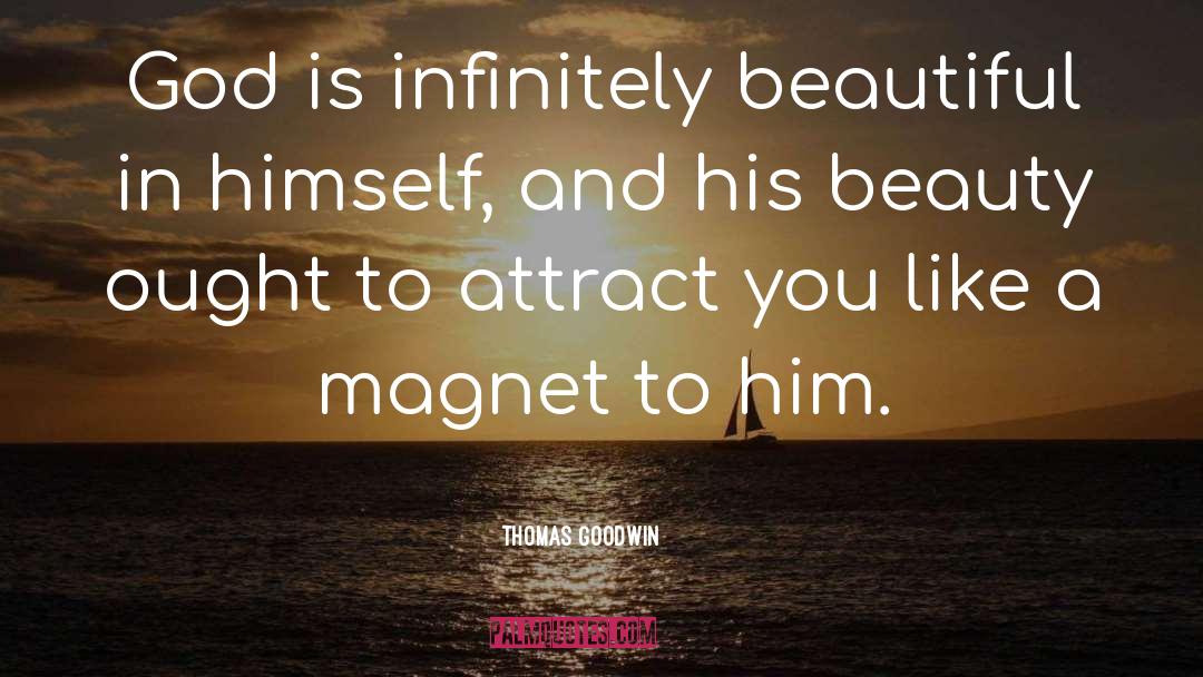 Thomas Goodwin Quotes: God is infinitely beautiful in