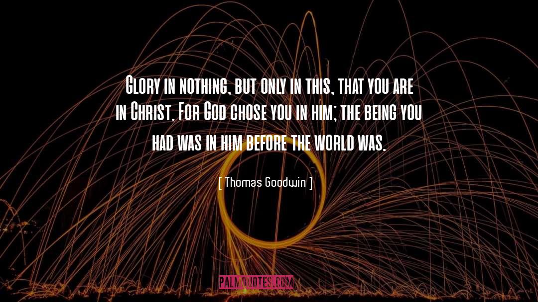 Thomas Goodwin Quotes: Glory in nothing, but only