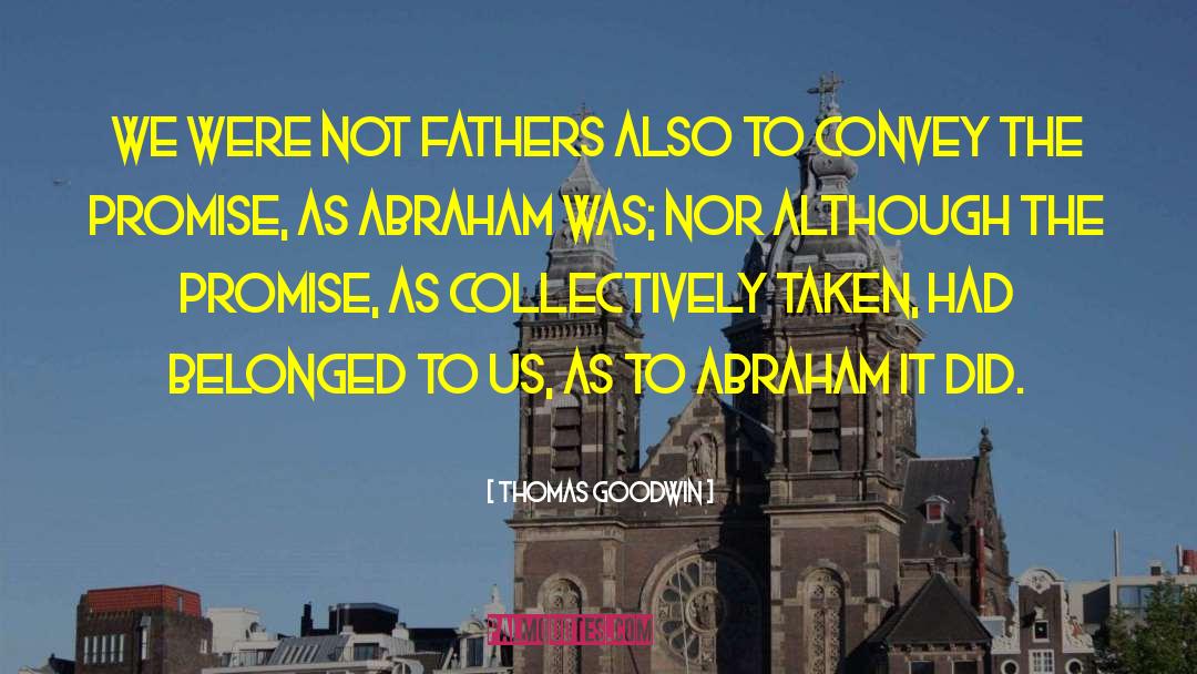Thomas Goodwin Quotes: We were not fathers also
