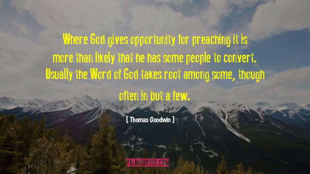 Thomas Goodwin Quotes: Where God gives opportunity for