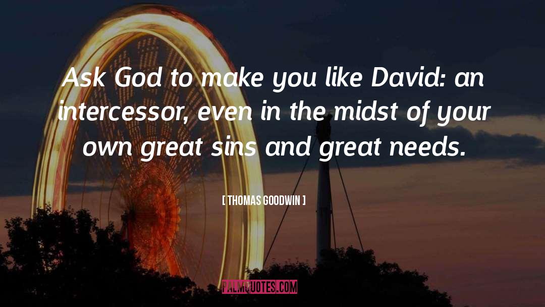 Thomas Goodwin Quotes: Ask God to make you