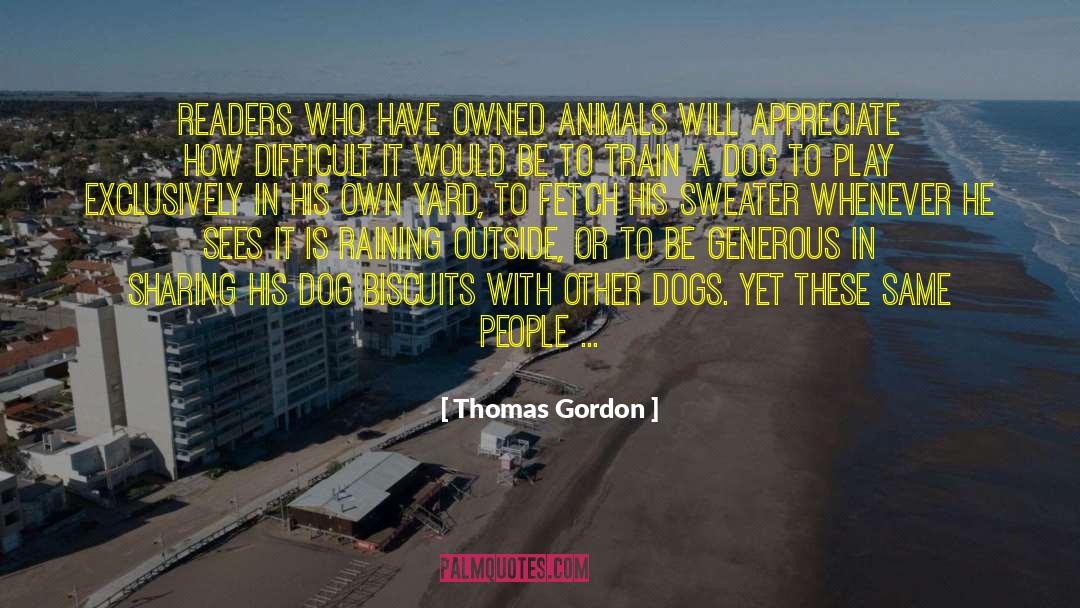 Thomas Gordon Quotes: Readers who have owned animals