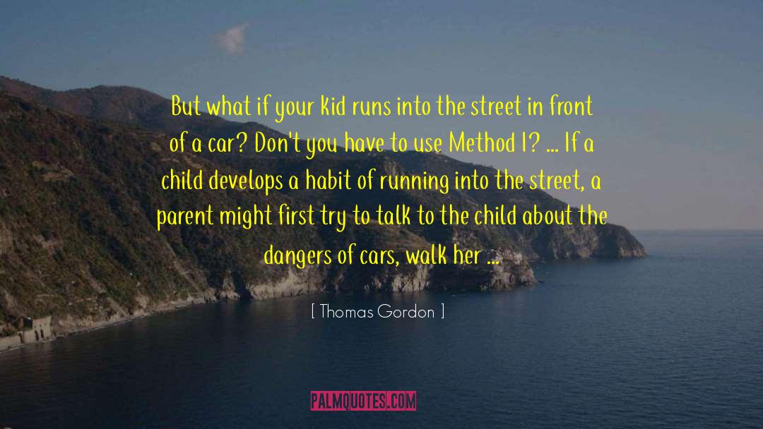 Thomas Gordon Quotes: But what if your kid