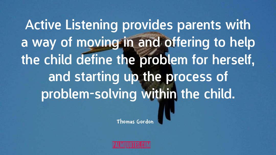 Thomas Gordon Quotes: Active Listening provides parents with