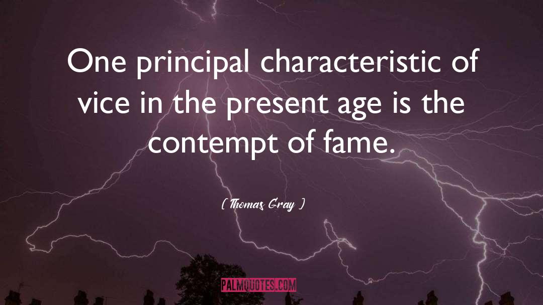 Thomas Gray Quotes: One principal characteristic of vice