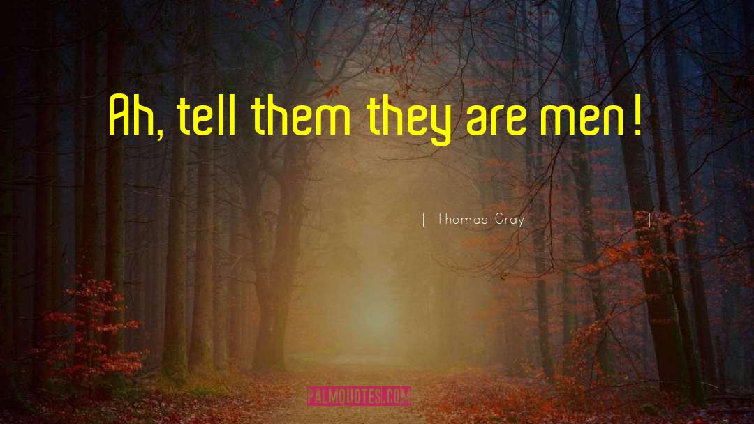 Thomas Gray Quotes: Ah, tell them they are