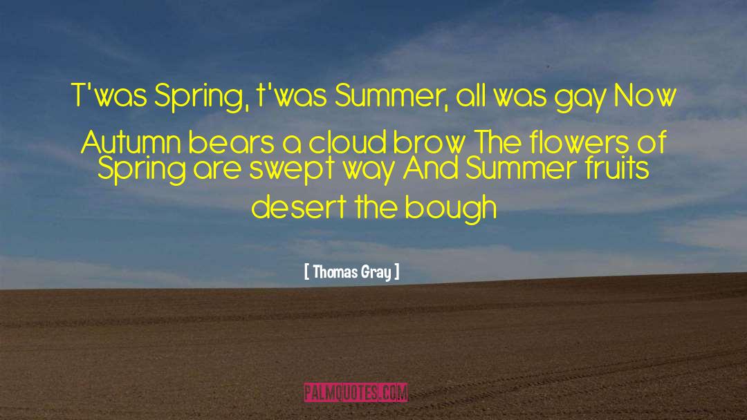 Thomas Gray Quotes: T'was Spring, t'was Summer, all