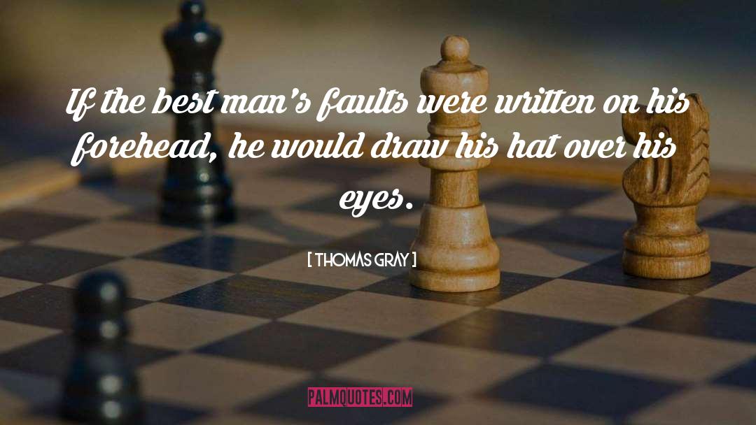 Thomas Gray Quotes: If the best man's faults