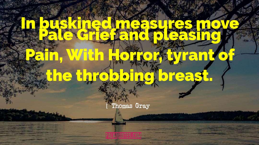 Thomas Gray Quotes: In buskined measures move Pale