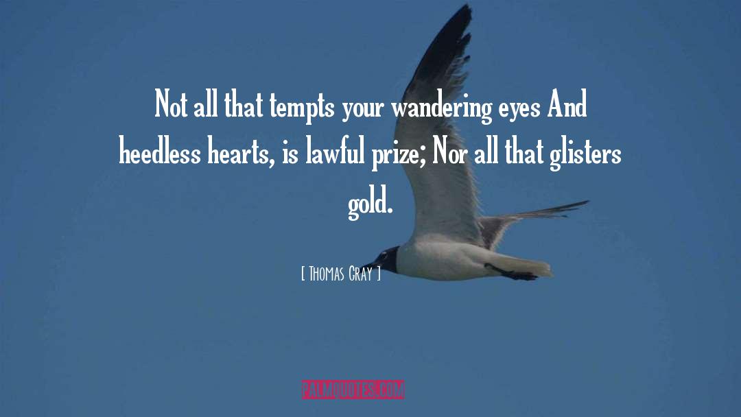 Thomas Gray Quotes: Not all that tempts your