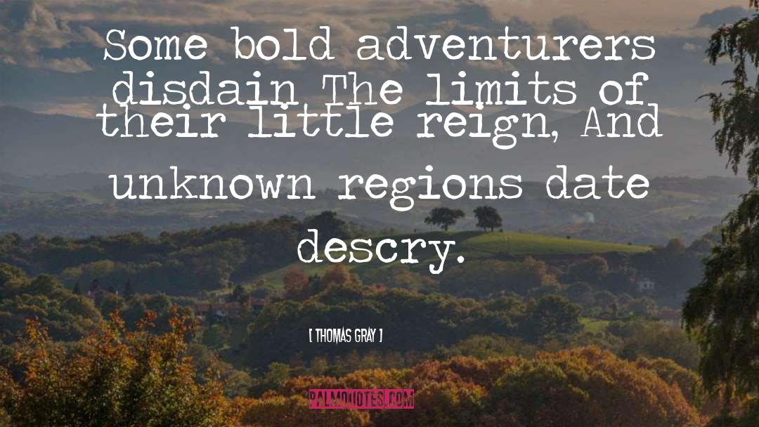 Thomas Gray Quotes: Some bold adventurers disdain The