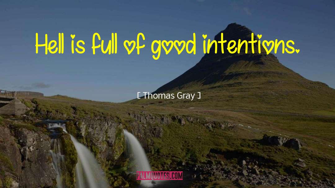 Thomas Gray Quotes: Hell is full of good