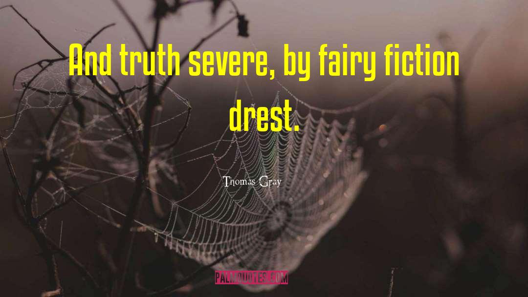 Thomas Gray Quotes: And truth severe, by fairy