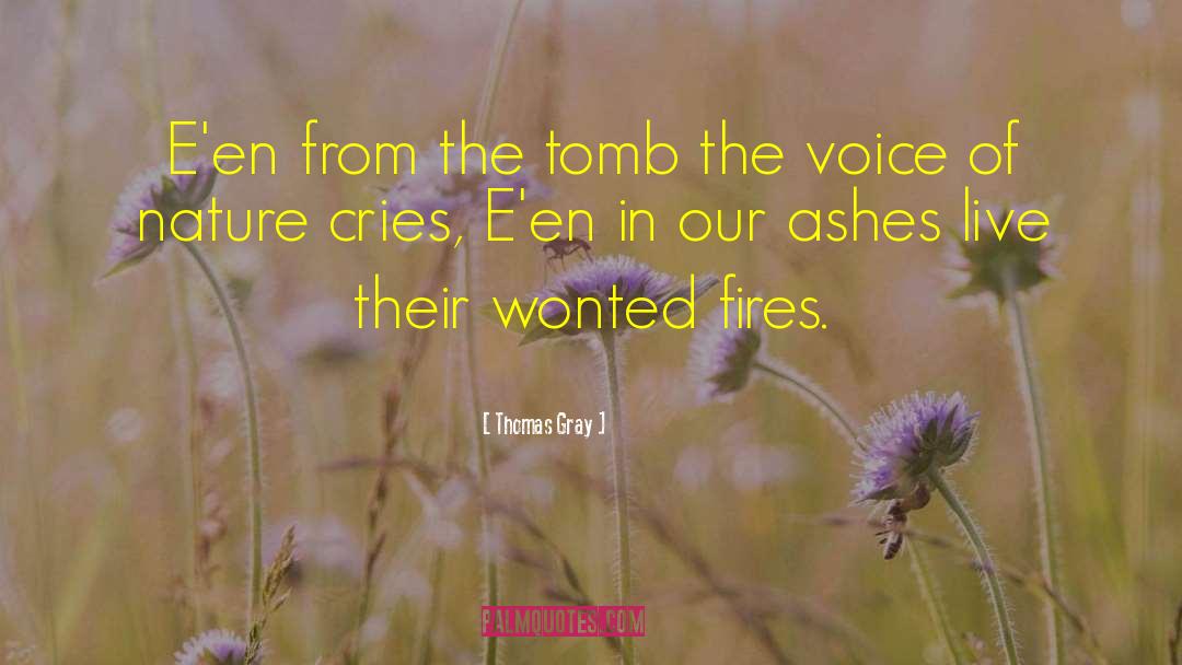 Thomas Gray Quotes: E'en from the tomb the