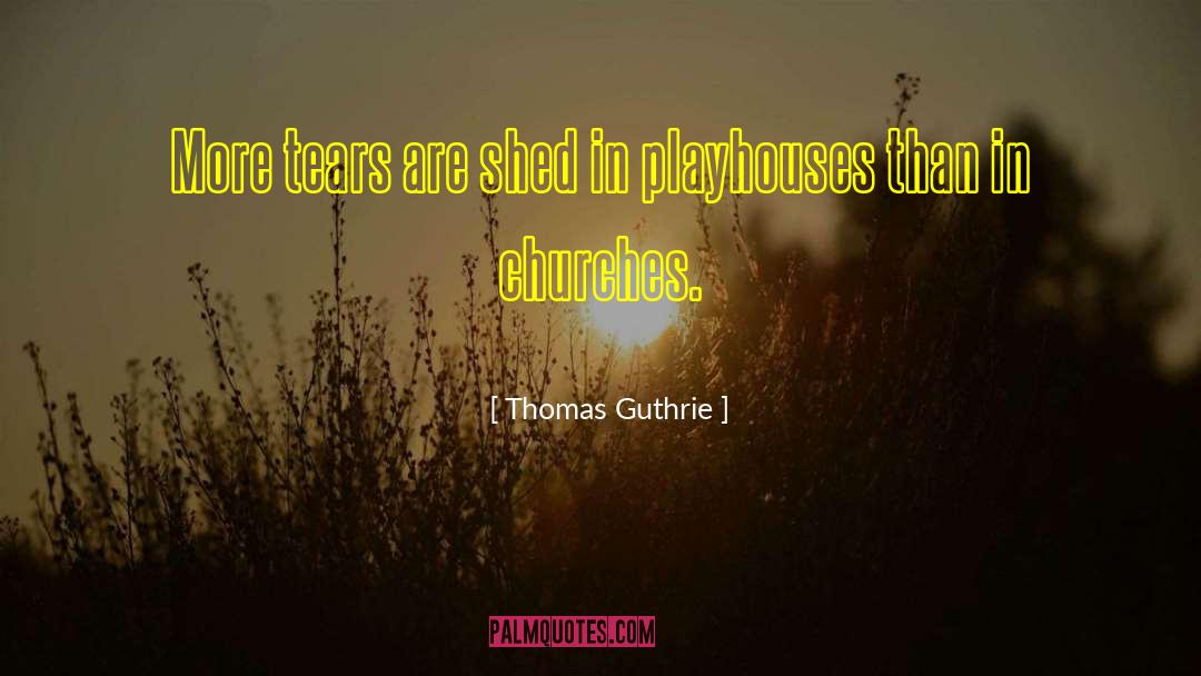 Thomas Guthrie Quotes: More tears are shed in