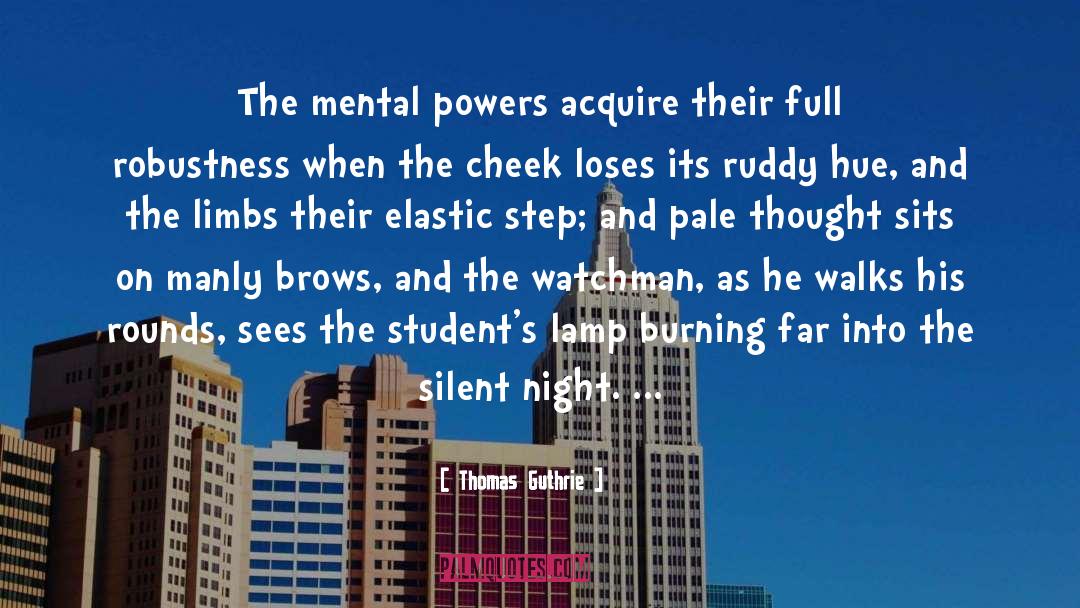 Thomas Guthrie Quotes: The mental powers acquire their