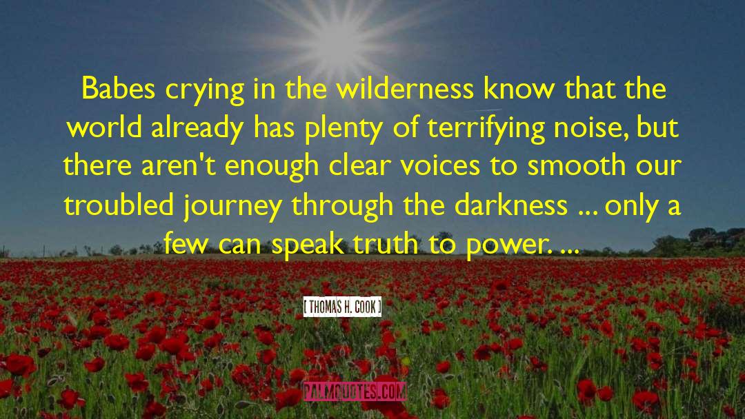 Thomas H. Cook Quotes: Babes crying in the wilderness